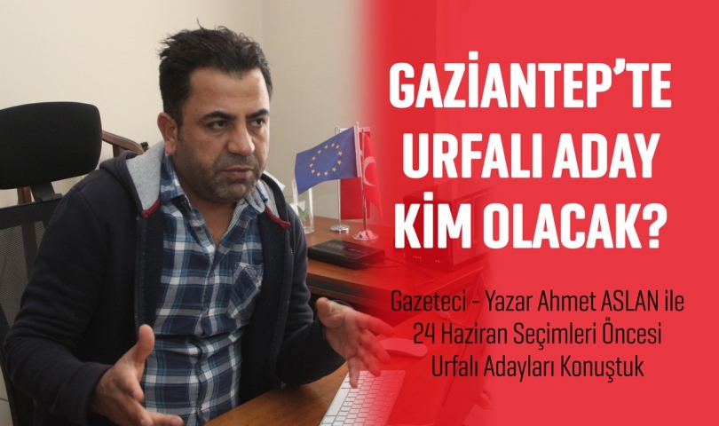 Gaziantep'te Urfalı Adaylar Kim Olacak?