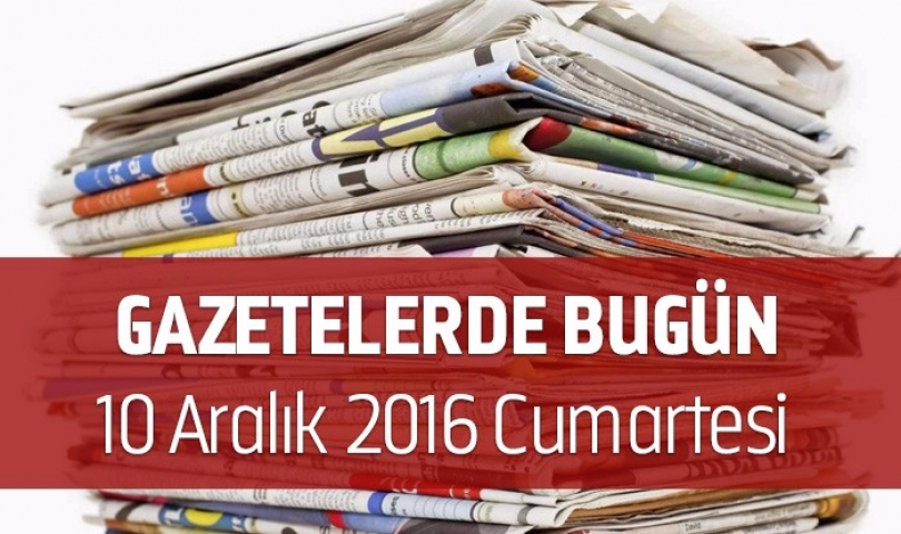 Gazetelerde Bugün | 10 Aralık Cumartesi