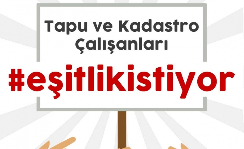 Tapu ve Kadastro Çalışanları Eşitlik İstiyor