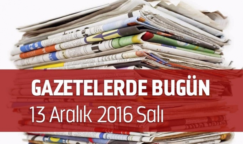 Gazetelerde Bugün | 13 Aralık Salı