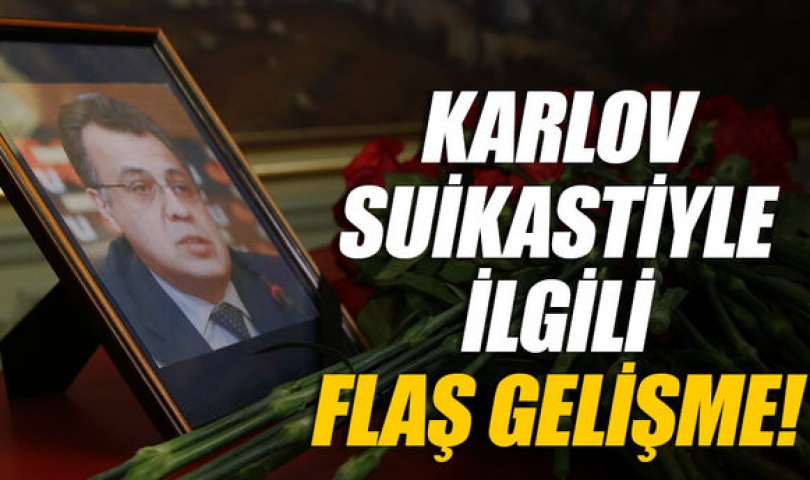 Karlov suikastiyle ilgili flaş gelişme!