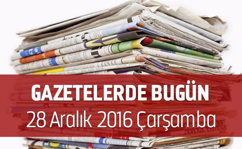 Gazetelerde Bugün | 28 Aralık Çarşamba