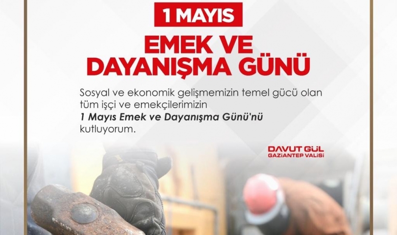 Vali Davut Gül’ün 1 Mayıs Emek ve Dayanışma  Günü mesajı