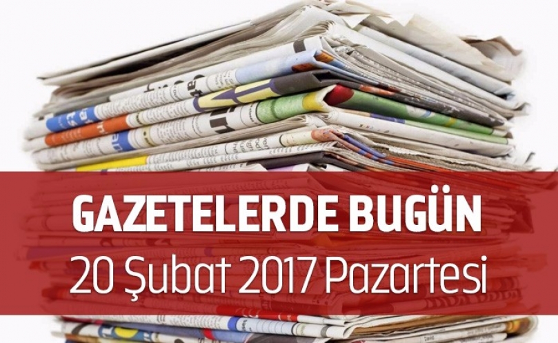 Gazetelerde Bugün | 20 Şubat Pazartesi