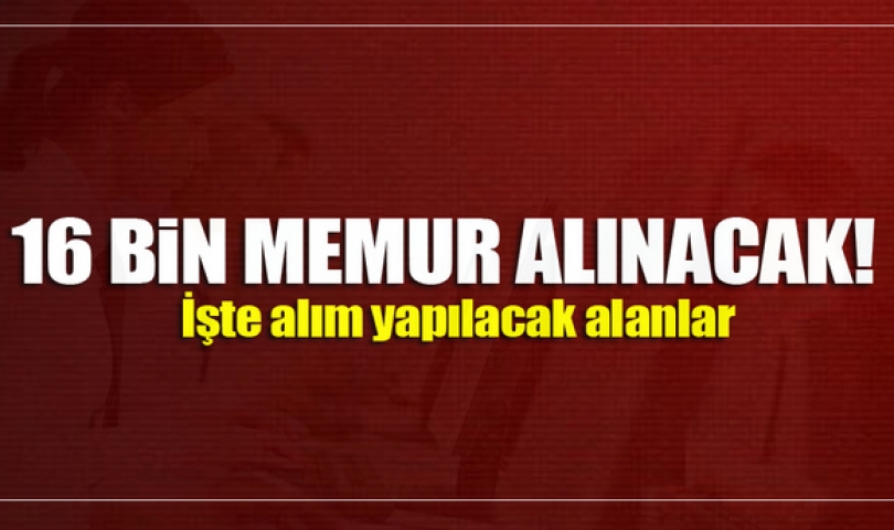 16 bin yeni memur alınacak