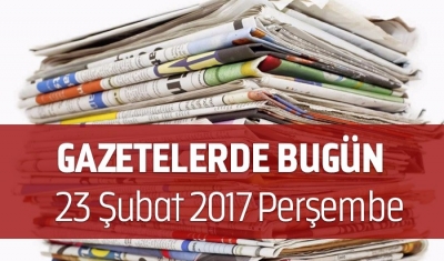 Gazetelerde Bugün | 23 Şubat Perşembe