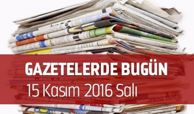 Gazetelerde Bugün | 15 Kasım Salı
