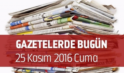 Gazetelerde Bugün | 25 Kasım Cuma