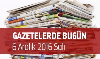 Gazetelerde Bugün | 6 Aralık Salı