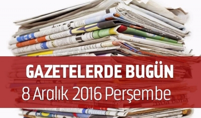 Gazetelerde Bugün | 8 Aralık Perşembe