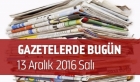 Gazetelerde Bugün | 13 Aralık Salı