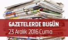 Gazetelerde Bugün | 23 Aralık Cuma