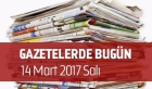 Gazetelerde Bugün | 14 Mart Salı