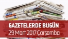 Gazetelerde Bugün | 29 Mart Çarşamba