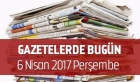 Gazetelerde Bugün | 6 Nisan Perşembe