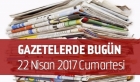 Gazetelerde Bugün | 22 Nisan Cumartesi