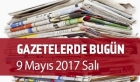 Gazetelerde Bugün | 09 Mayıs salı