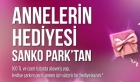 Annelerin Hediyesi Sanko Park’tan