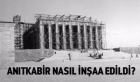 Anıtkabir Nasıl İnşa Edildi?