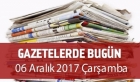 Gazetelerde Bugün | 06 Aralık Çarşamba