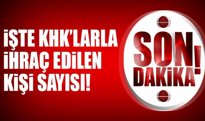 KHK'larla İhraç Edilen Kişi Sayısı Açıklandı